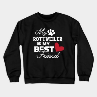 Rottweiler Dog - My rottweiler is my best friend Crewneck Sweatshirt